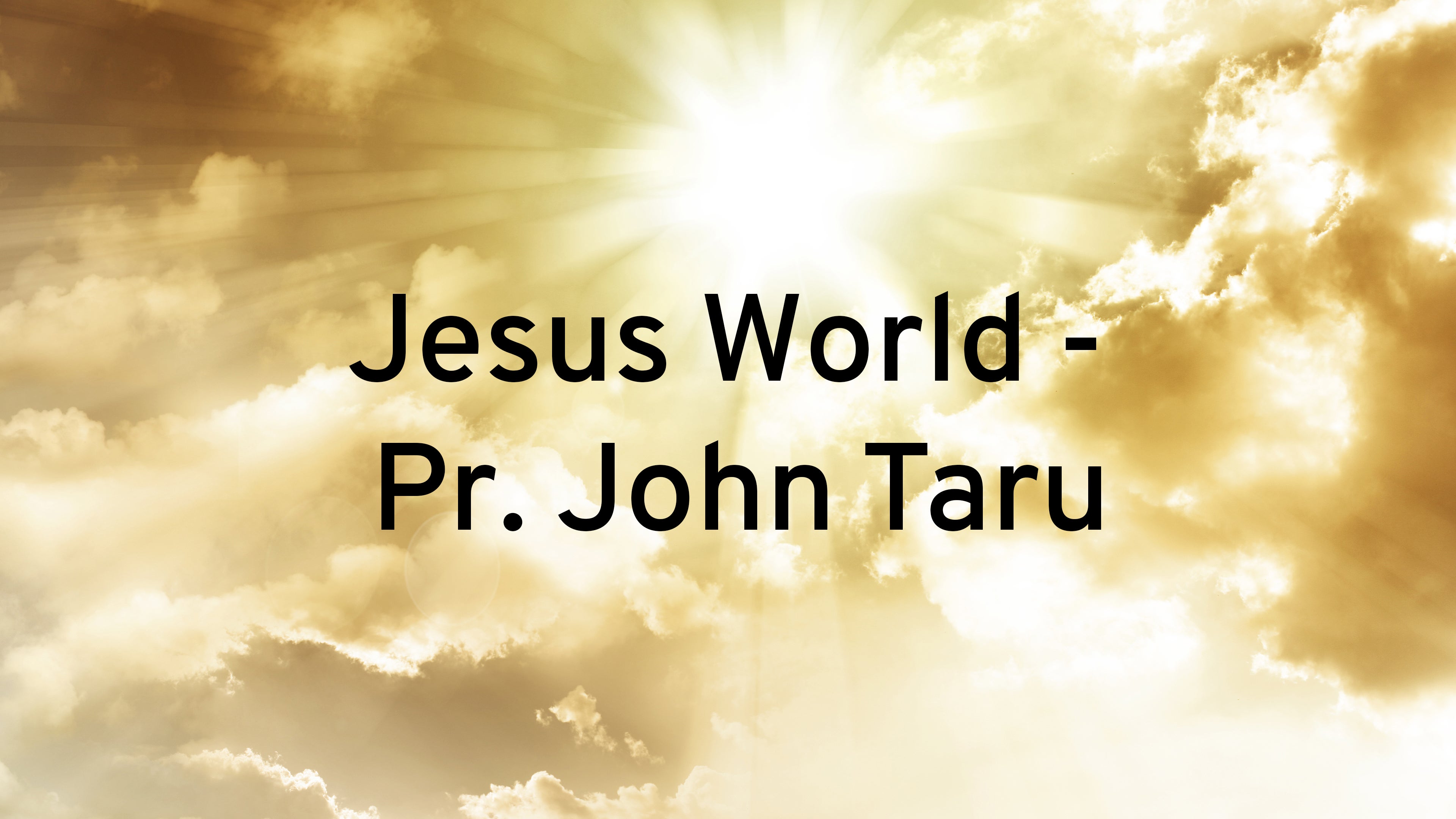 Jesus World - Pr. John Taru