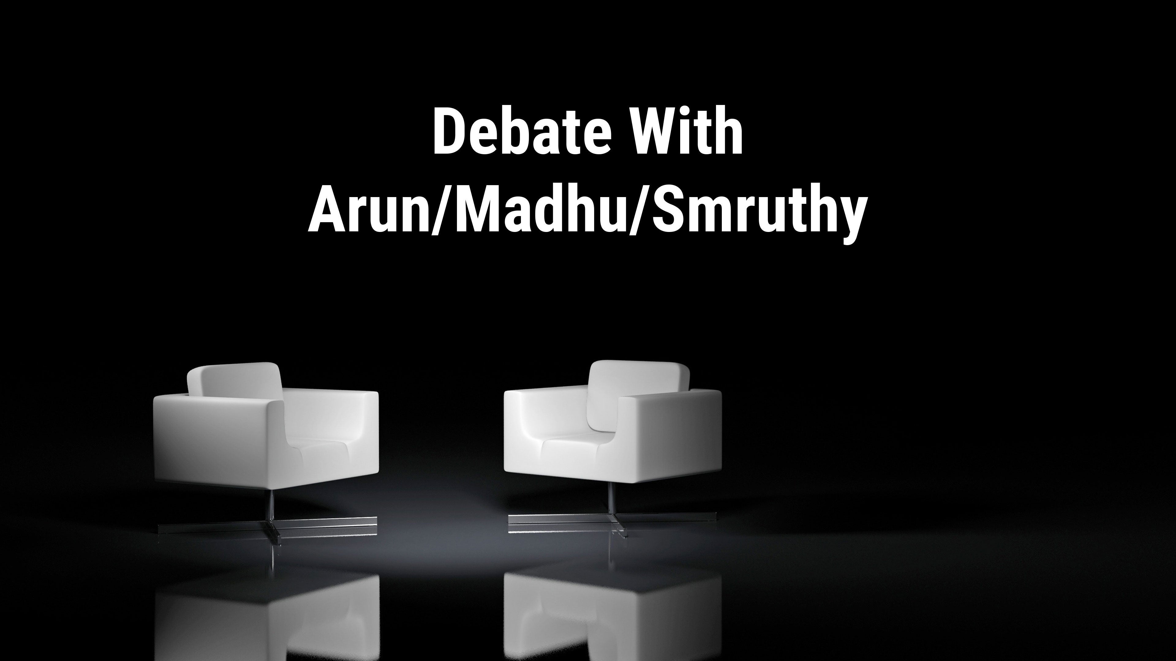 Debate With Arun/Madhu/Smruthy