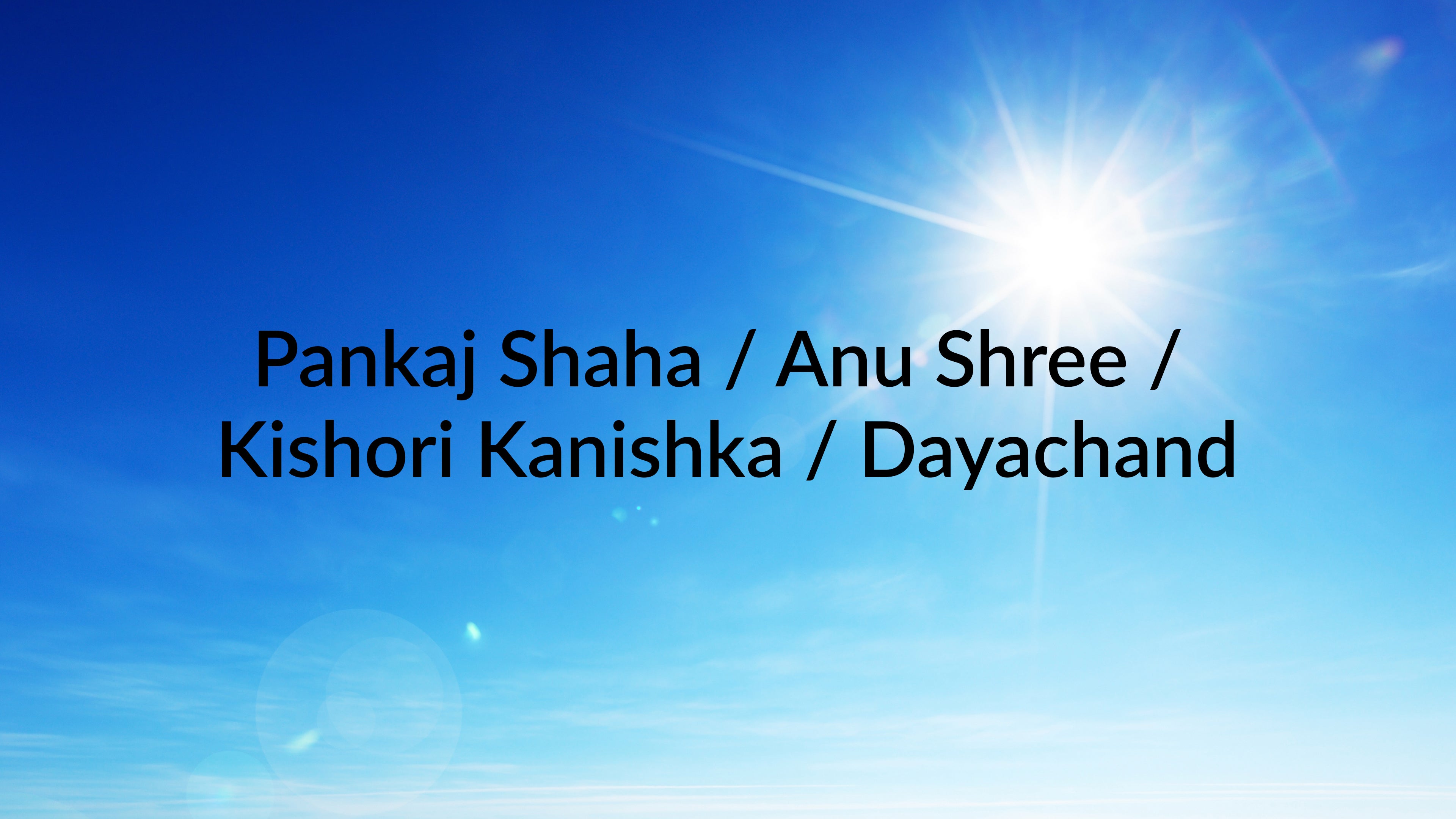 पंकज शाहा/अनु श्री/किशोरी कनिष्का/दयाचंद
