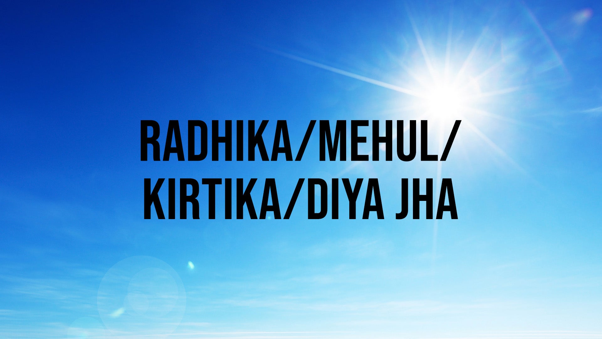 राधिका/मेहुल/कीर्तिका/दिया झा