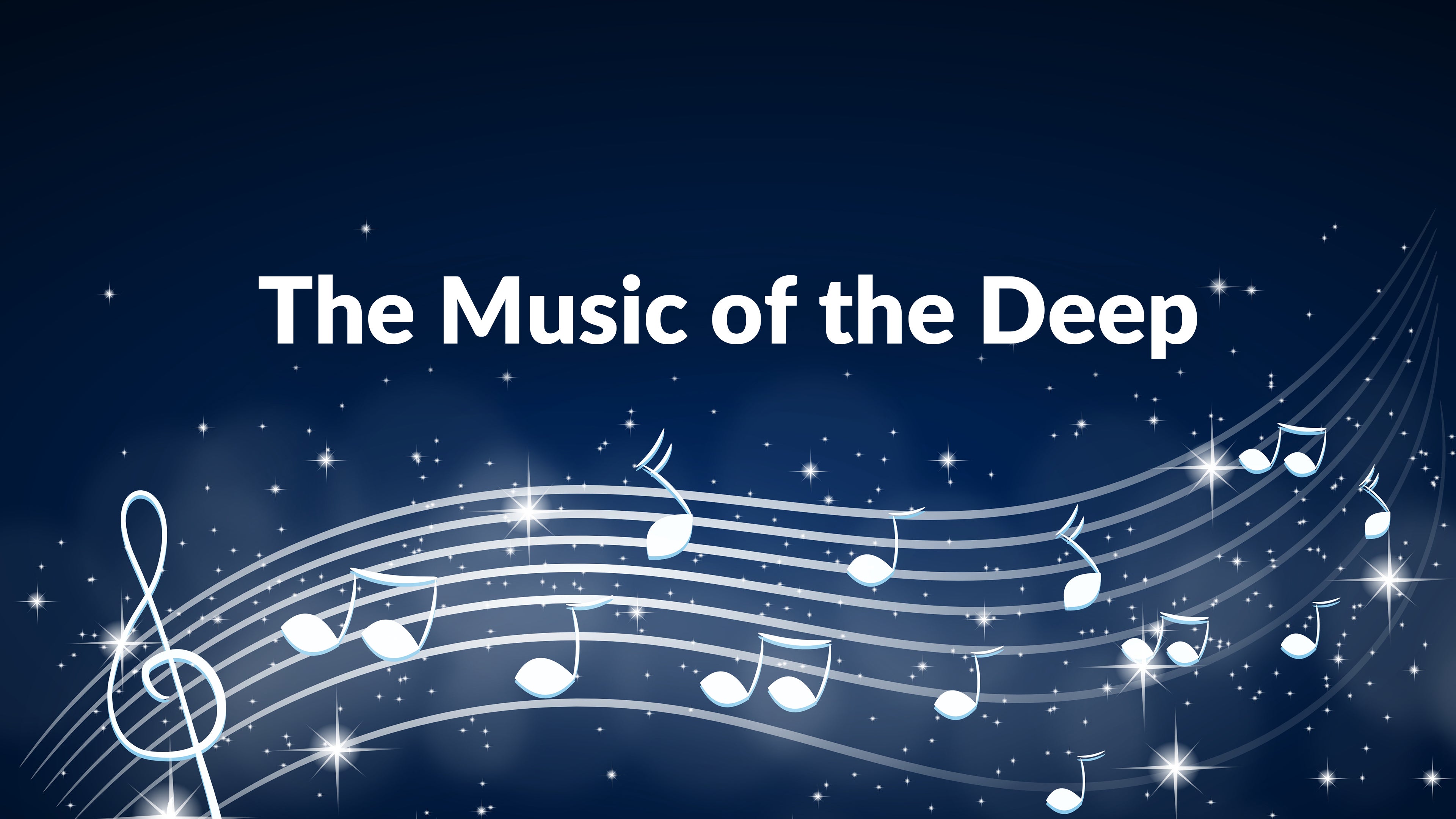 The Music of the Deep