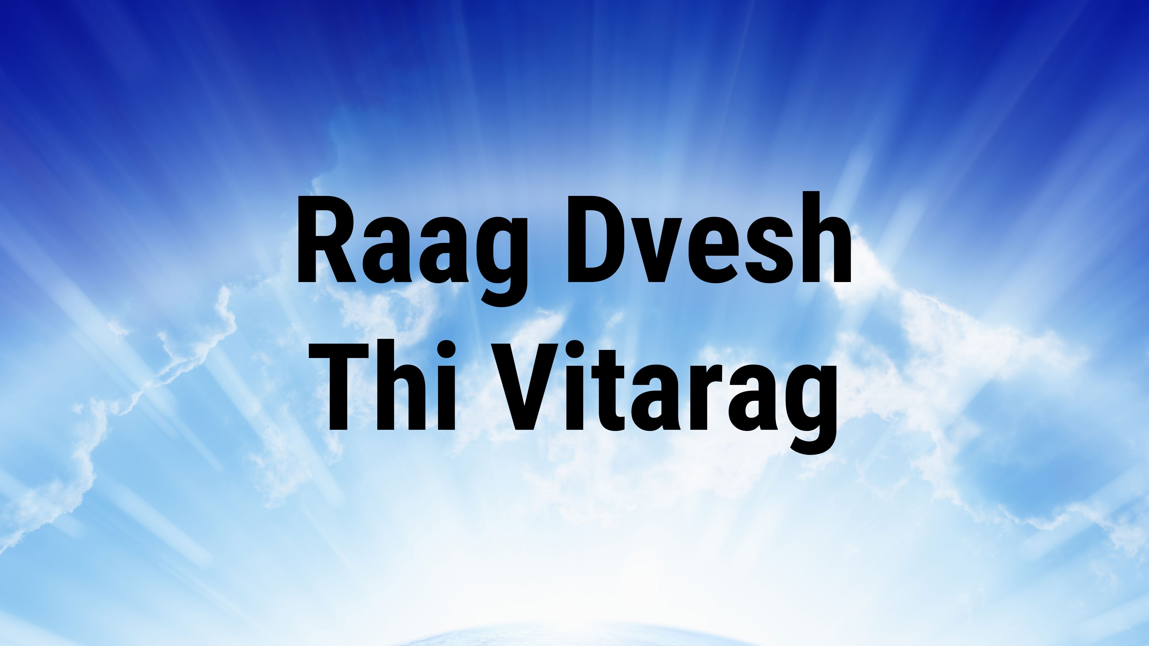 Raag Dvesh Thi Vitarag