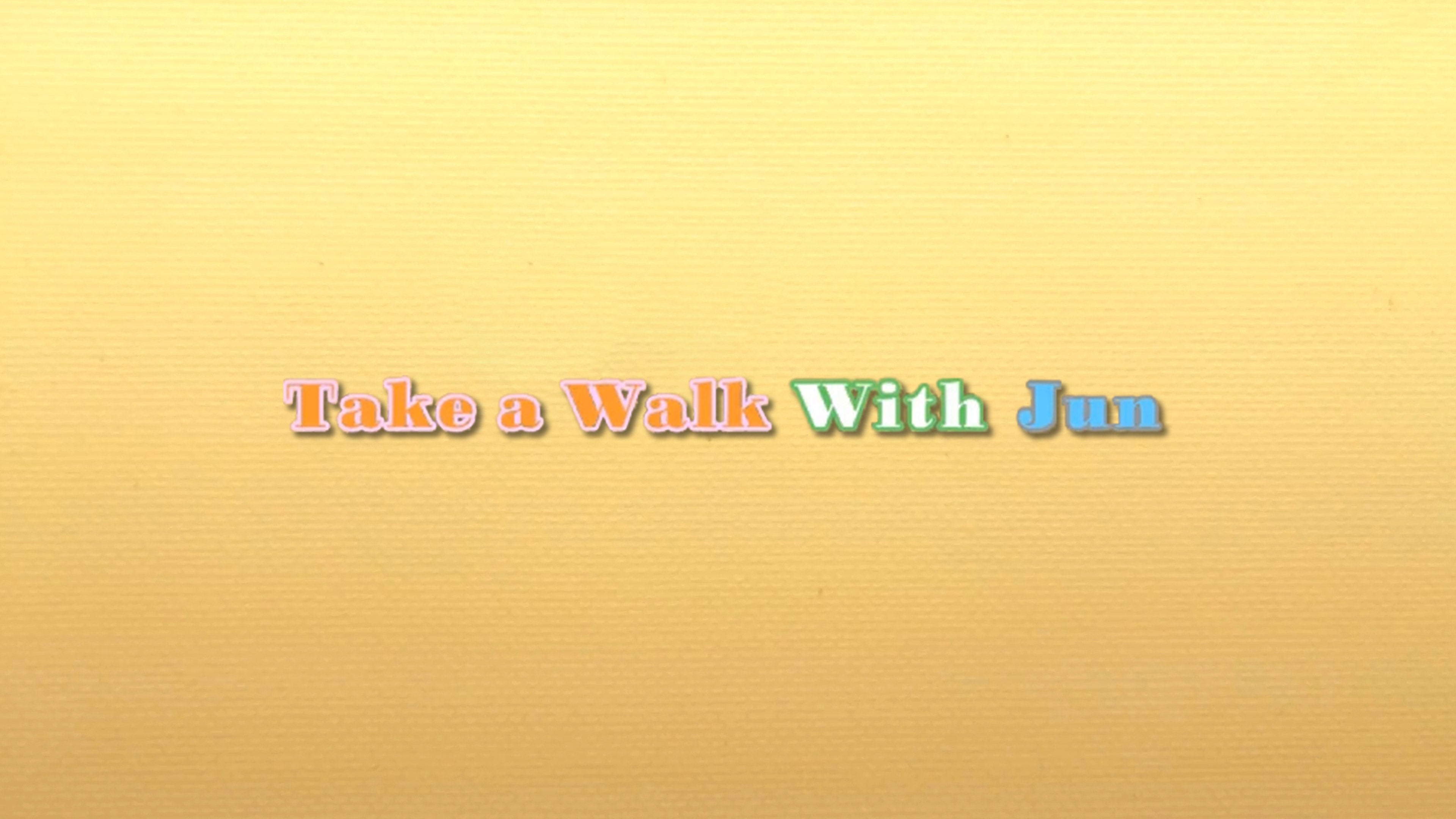 Take A Walk With Jun