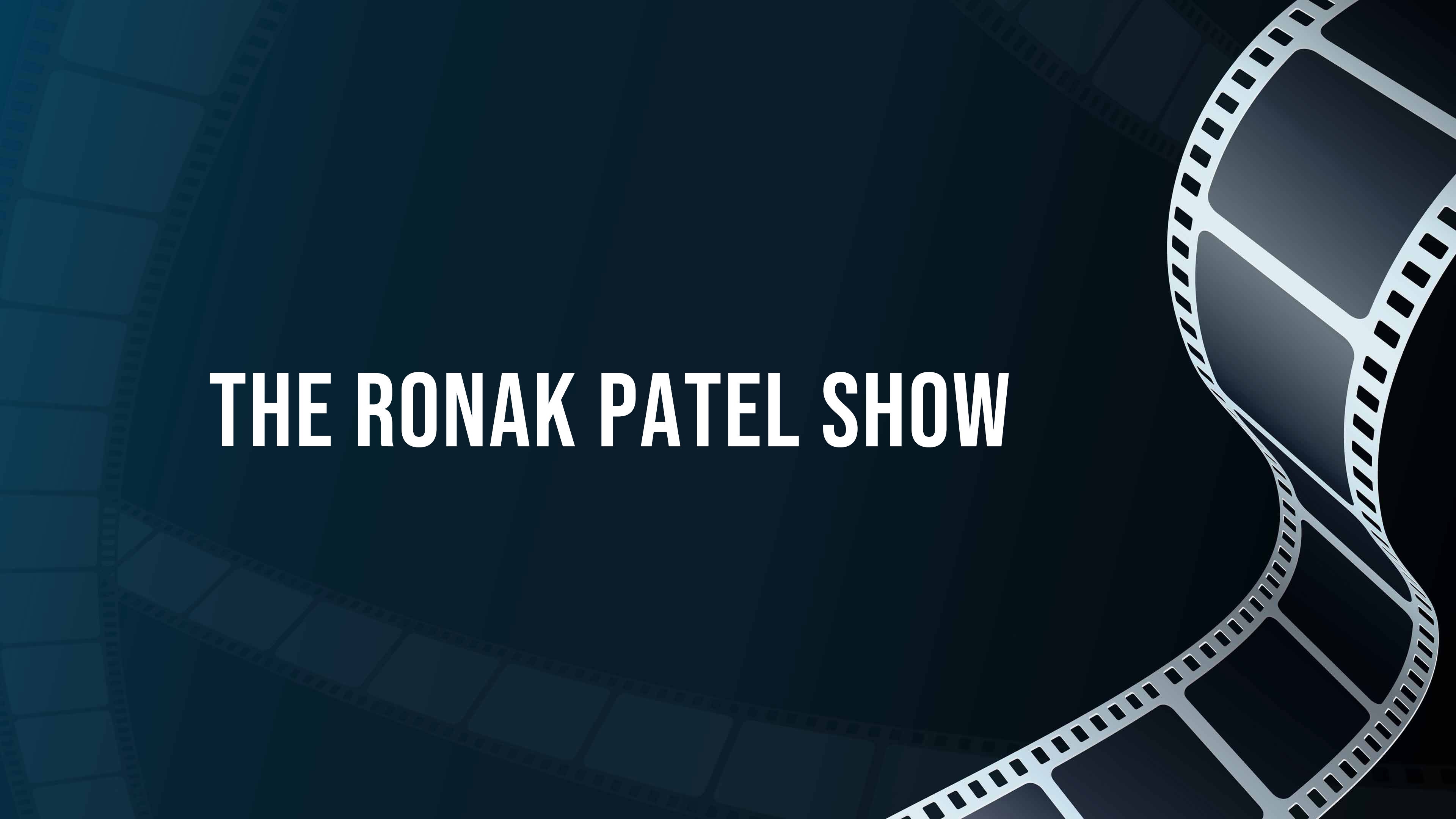 The Ronak Patel Show