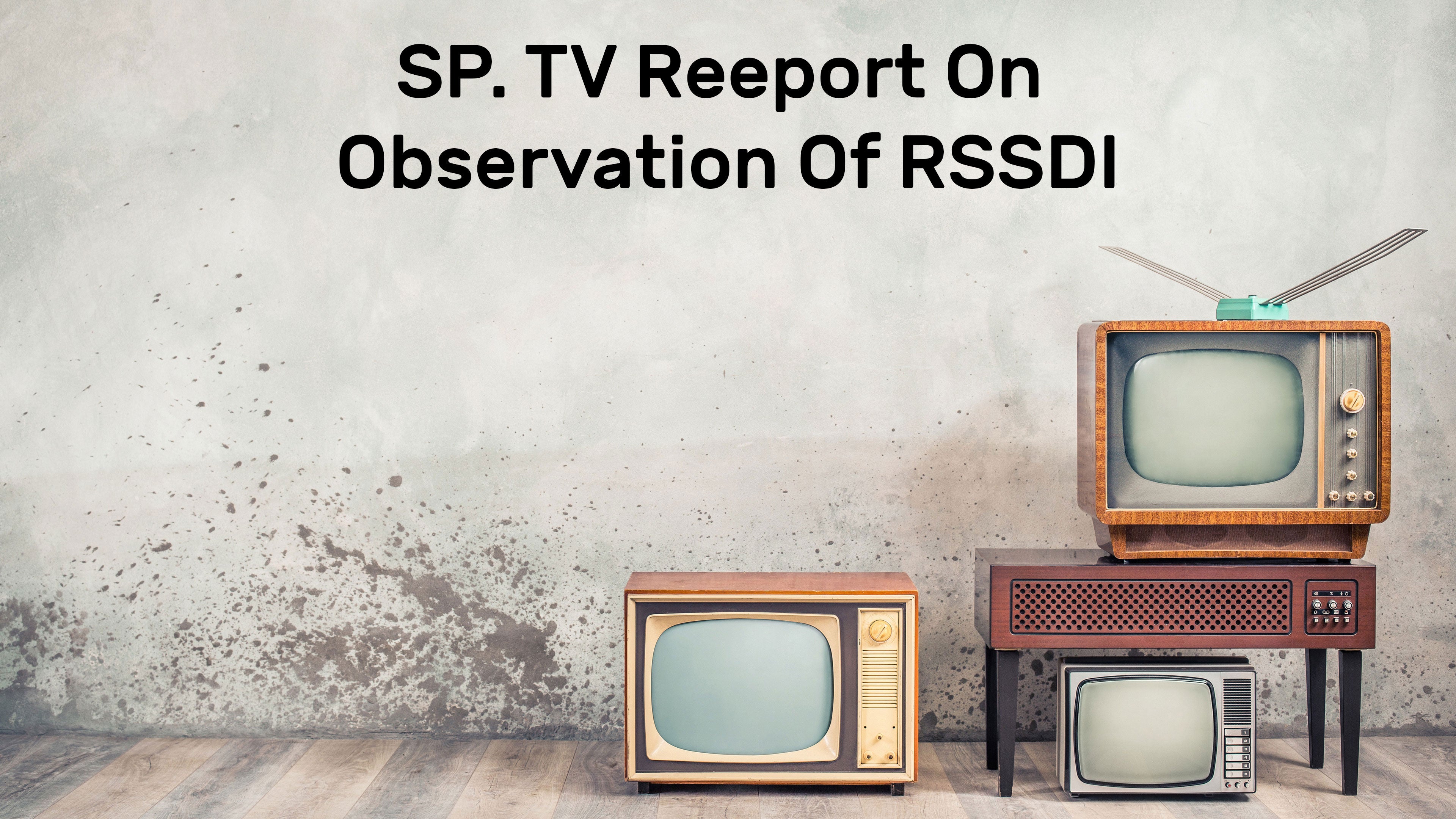 SP. TV Reeport On Observation Of RSSDI