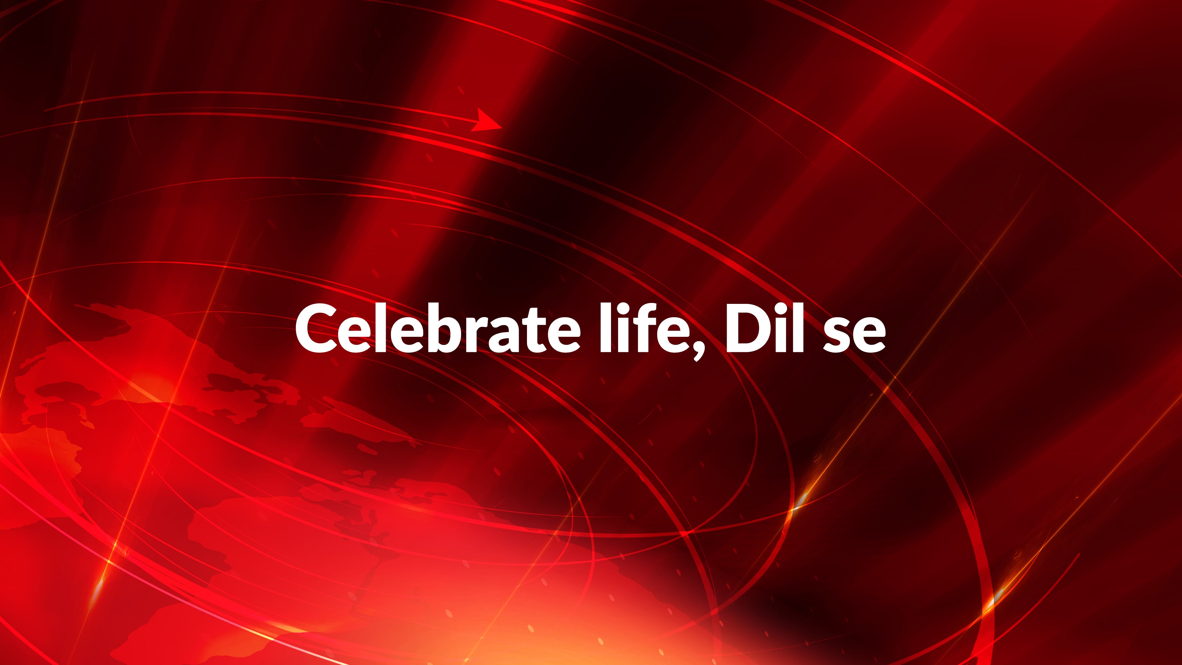 Celebrate life, Dil se