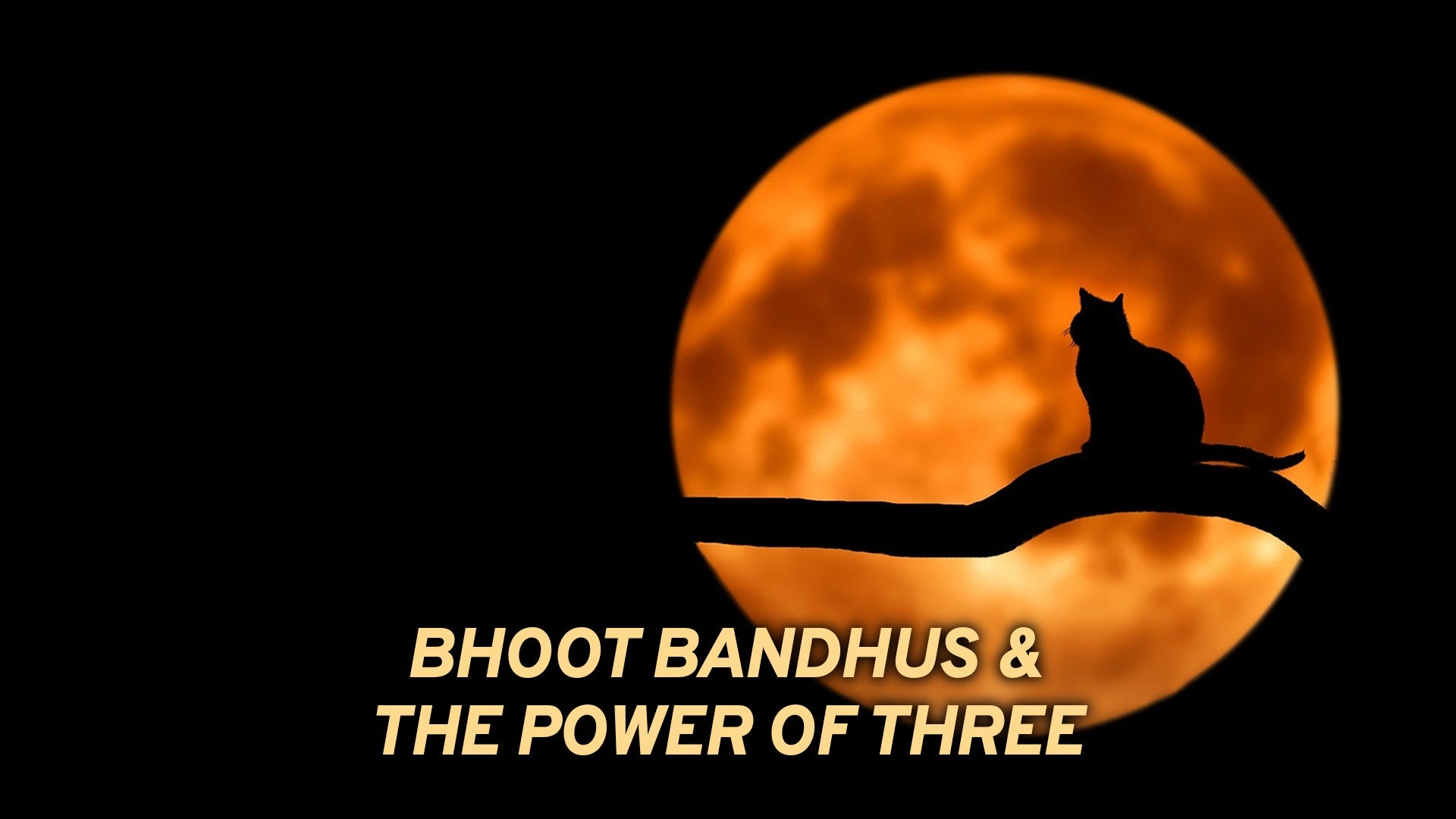 Bhoot Bandhus \u0026 The Power Of Three