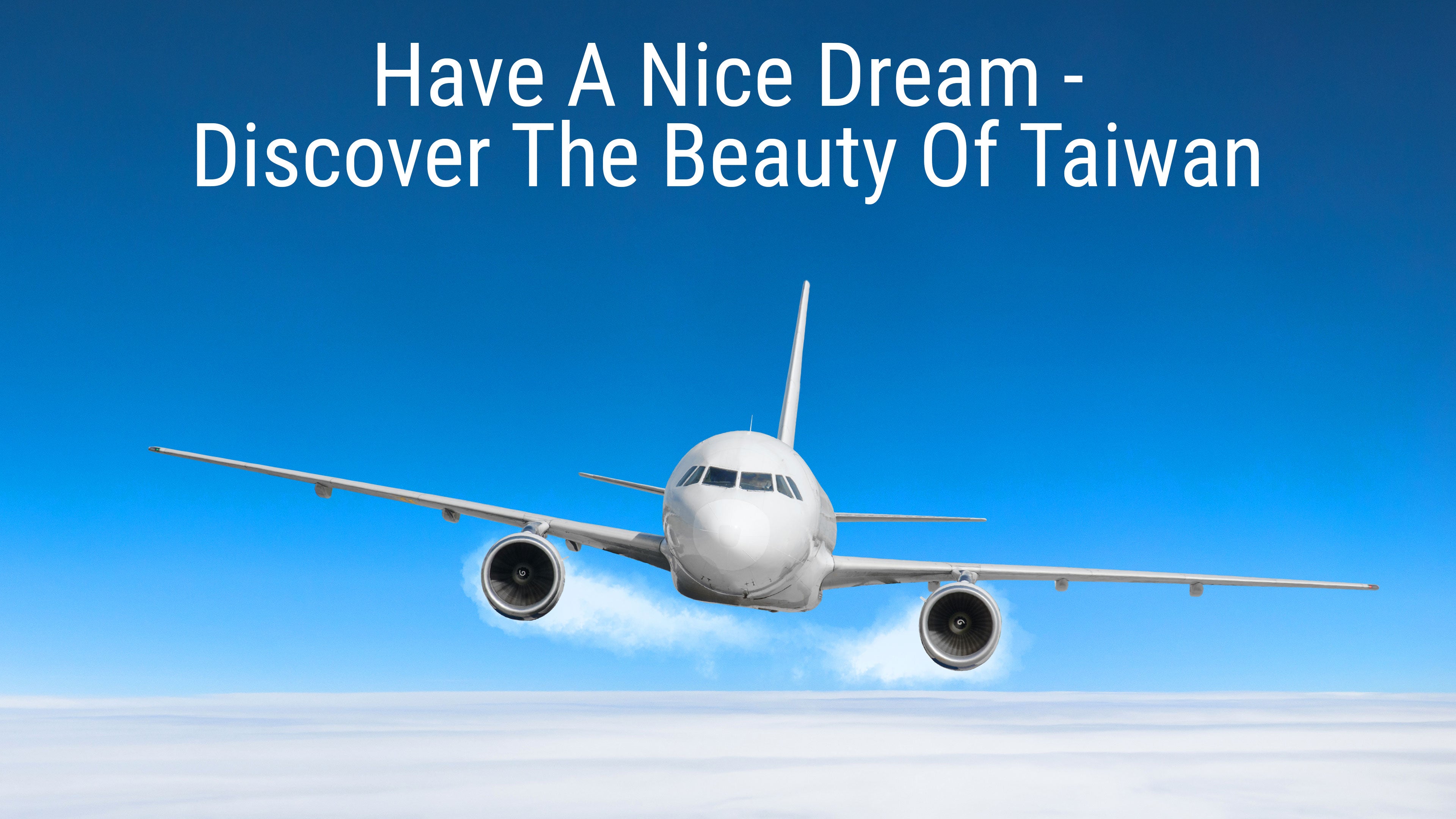 Have A Nice Dream - Discover The Beauty Of Taiwan