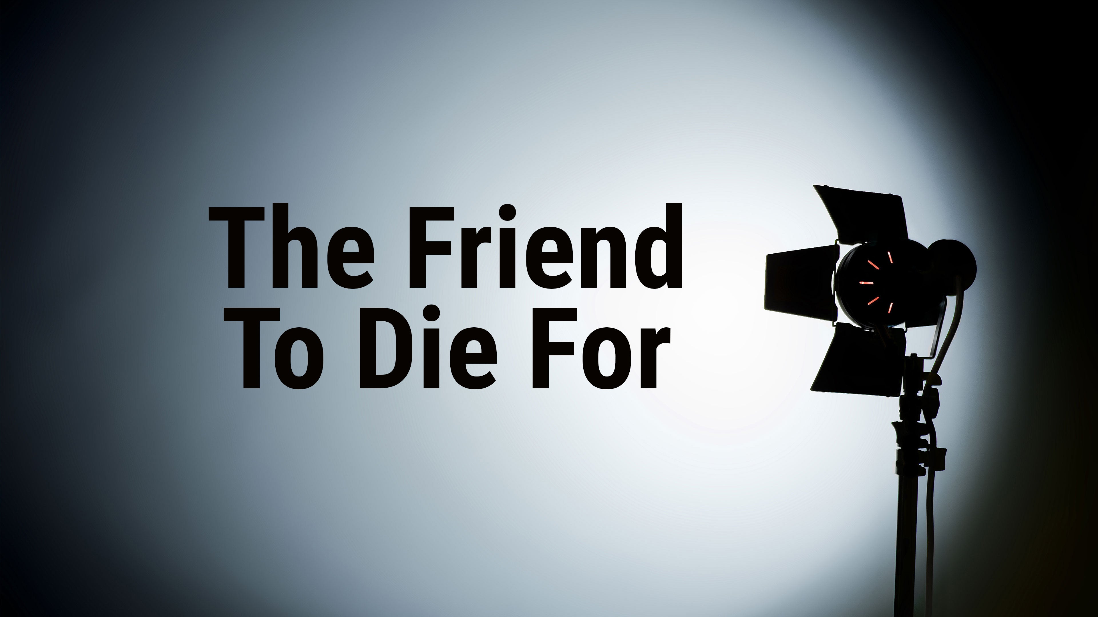 The Friend To Die For